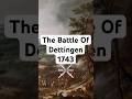 The Battle Of Dettingen 1743 | Battle Shorts #history #historyfacts #militaryhistory #battle #story