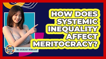 How Does Systemic Inequality Affect Meritocracy? - The Sociology Workshop