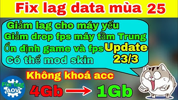 Fix lag liên quân mới nhất mùa 25 - Update 23/3 data giảm lag cho tất cả các dòng máy Android