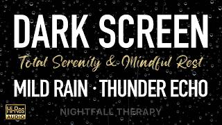 Reach Total Serenity Instantly ⛈️ Mild Rain & Thunder Echo | Black Screen ASMR | Stress Relief