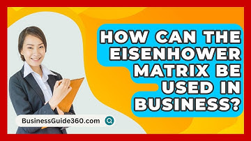How Can The Eisenhower Matrix Be Used In Business? - BusinessGuide360.com