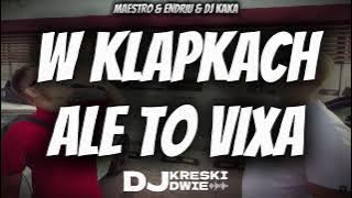 MAESTRO & ENDRIU & DJ KAKA - W KLAPKACH ALE TO VIXA