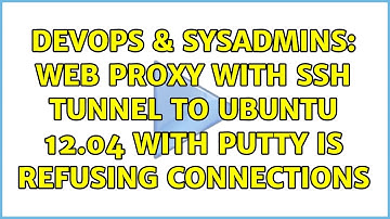 DevOps & SysAdmins: Web proxy with SSH Tunnel to Ubuntu 12.04 with Putty is refusing connections