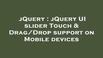 jQuery : jQuery UI slider Touch & Drag/Drop support on Mobile devices