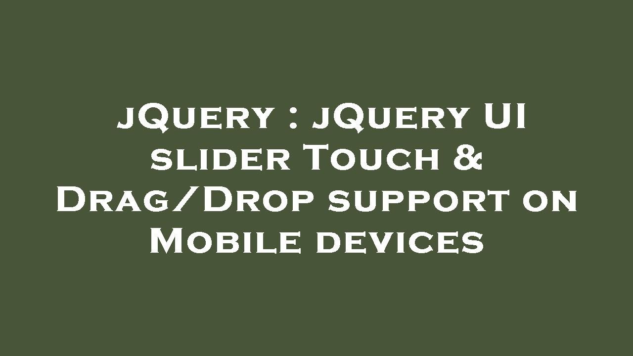 jQuery : jQuery UI slider Touch & Drag/Drop support on Mobile devices ...