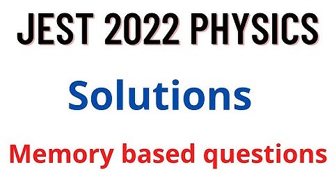 JEST 2022 PHYSICS Solutions | memory based questions | JEST 2022 Physics questions