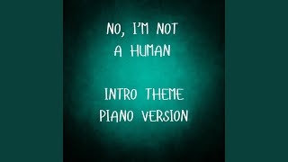 No, I'm Not A Human Intro Theme