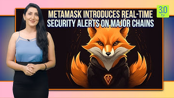 MetaMask introduces real-time security alerts on major chains | Web3 | 3.0 TV