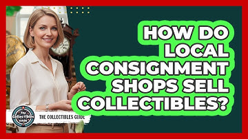 How Do Local Consignment Shops Sell Collectibles?