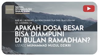1018. APAKAH DOSA BESAR BISA DIAMPUNI DI BULAN RAMADHAN? | Riyaadush Shaallihin