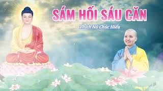 KINH SÁM HỐI 6 CĂN (Có Chữ) - Thích Nữ Chúc Hiếu