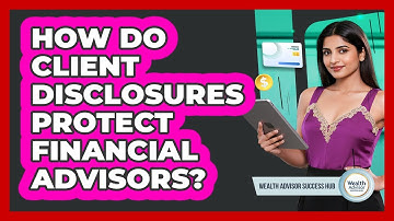 How Do Client Disclosures Protect Financial Advisors?