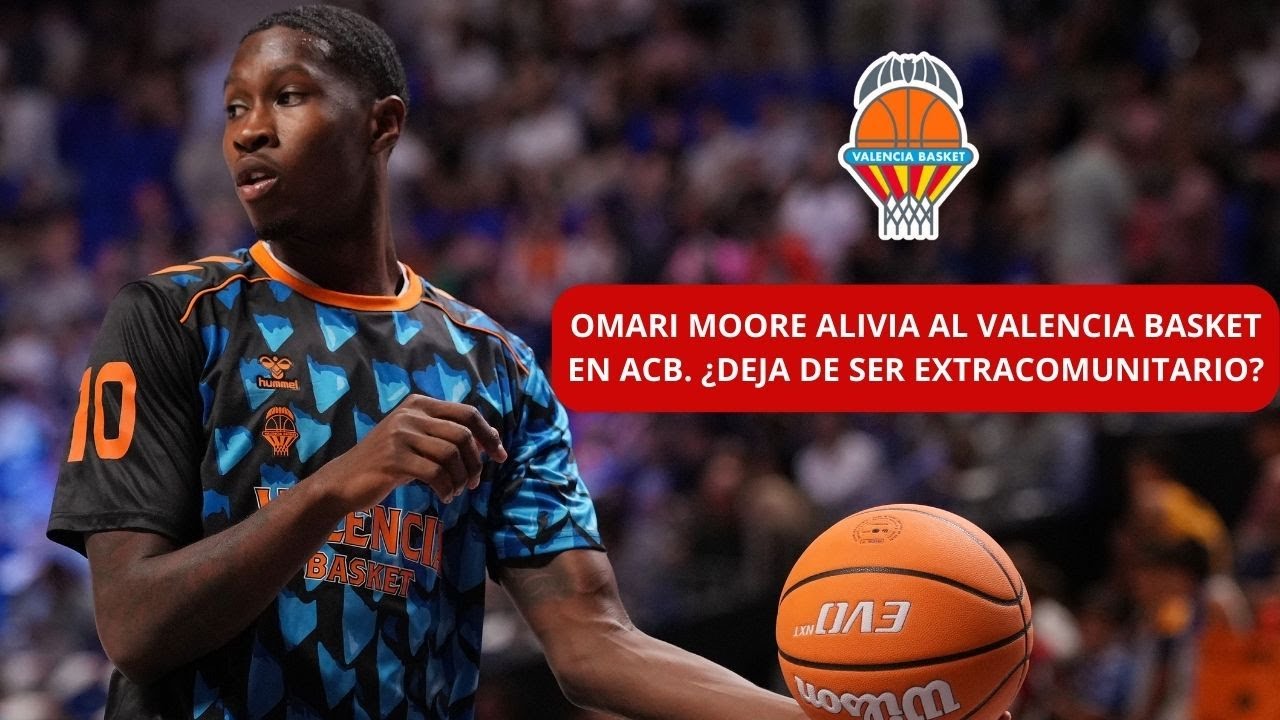 ¿OMARI MOORE DEJA DE SER EXTRACOMUNITARIO? DEBATE ABSURDO CON DE LARREA EN VALENCIA BASKET