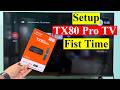 How to Setup TX80 Pro TV Box First Time