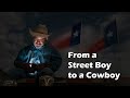 From a Boy who Lived on Streets to a Cowboy