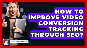 How To Improve Video Conversion Tracking Through SEO? - SearchEnginesHub.com