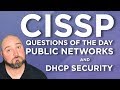 CISSP Practice Questions of the Day from IT Dojo - #63 - Public Networks & DHCP Security