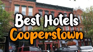 Best Hotels In Cooperstown - For Families, Couples, Work Trips, Luxury & Budget