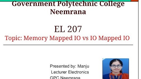 EL-207 /Unit:5 / Topic:  Memory Mapped I/O vs I/O  Mapped I/O by Manju, GPC NEEMRANA