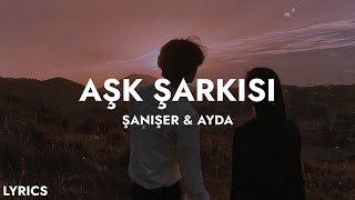 Şanışer & Ayda - Aşk Şarkısı (Sözleri) | şimdi kaybettiğim aşklar Resimi