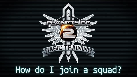 PlanetSide 2 Basic Training: How do I join a Squad? [Official Video]