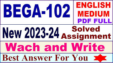 BEGA 102 solved assignment 2023-24 / bega 102 solved assignment 2024 / ignou bega 102 2024