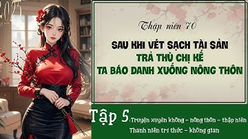 Tập 5 - Thập niên 70 sau khi vét sạch tài sản trả thù chị kế ta báo danh xuống nông thôn