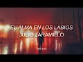 El Alma En Los Labios - Julio Jaramillo (letra)