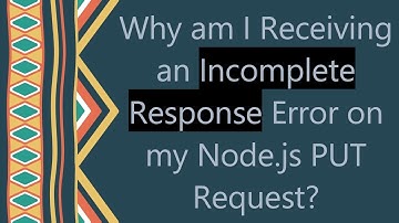 Why am I Receiving an Incomplete Response Error on my Node.js PUT Request?
