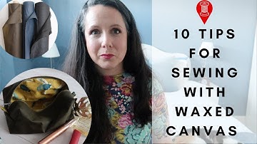 Top Tips for Sewing With Waxed Canvas | AD