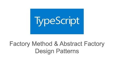 The Factory Method and Abstract Factory Design Patterns in TypeScript