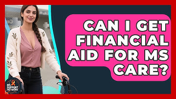 Can I Get Financial Aid For MS Care? - MS Support Network