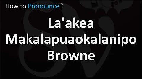 How to Pronounce La'akea Makalapuaokalanipo Browne? (CORRECTLY)