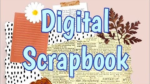 Making A Digital Scrapbook (Capturing Images)