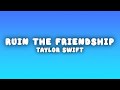 Taylor Swift Ruin The Friendship Lyrics mp3