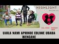 UJOLA NAMI APHINDE EDLIWE UBABA WENGANE - EP 221 HIGHLIGHTS