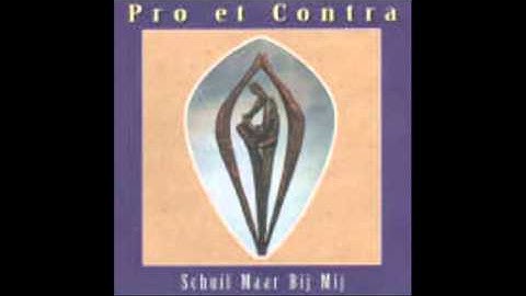 Pro et Contra - Schuil maar bij mij