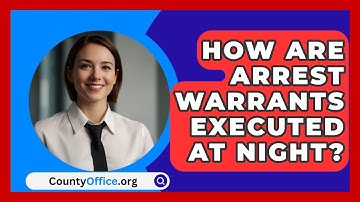 How Are Arrest Warrants Executed At Night? - CountyOffice.org