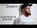 Jack Garratt - Worry (DJ Tronky Bachata Remix)
