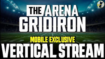 The Arena Gridiron - Mobile Exclusive Vertical Stream