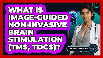 What Is Image-guided Non-invasive Brain Stimulation (TMS, tDCS)? - Neurotech Insight Pro