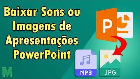 Como Baixar Imagens e Sons do PowerPoint Para Seu PC Simples e Rápido