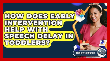 How Does Early Intervention Help With Speech Delay In Toddlers? - Brain Development Hub