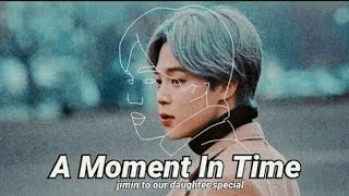 A Moment In Time || To Our Daughter Finale PT. 1 || BTS Jimin Imagine || REUPLOAD