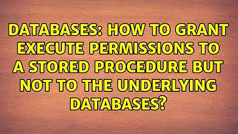 How to grant execute permissions to a stored procedure but not to the underlying databases?