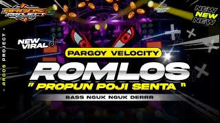 DJ ROMLOS PROPUN X POJI POJI SENTA • PARGOY VELOCITY FULL BASS ARGOS PROJECT REMIX