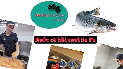 Bước làm ruốc cá hồi tươi Sa Pa Siêu dinh dưỡng cho mọi người. The steps are sapa salmon fritters.