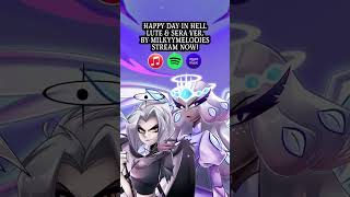 Stream My Lute & Sera Version Of Happy Day In Hell Now! #Hazbinhotel #Hazbinhotelseason1 #Hazbin