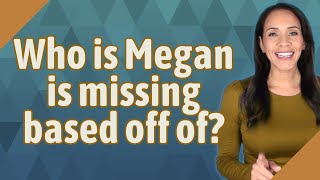 Famous Who is Megan is missing based off of? Wealth
