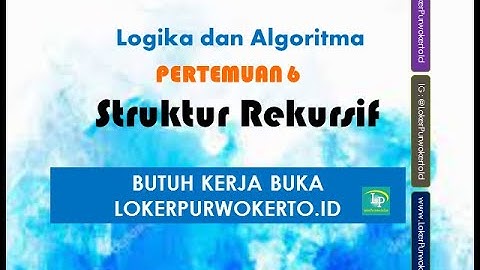 Logika dan Algoritma - Pertemuan 6 - Struktur Rekursif